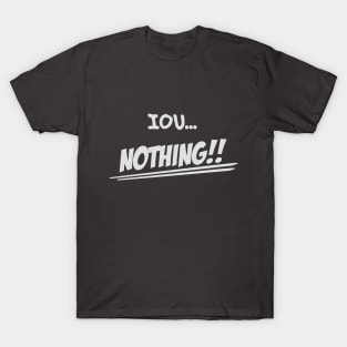 IOU Nothing T-Shirt